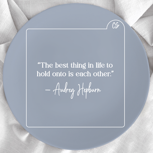 The Best Thing In Life To Hold Onto Is Each Other