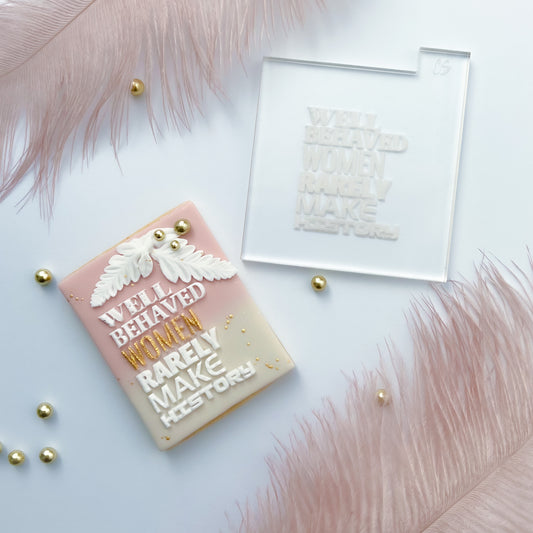 Well Behaved Women Rarely Make History