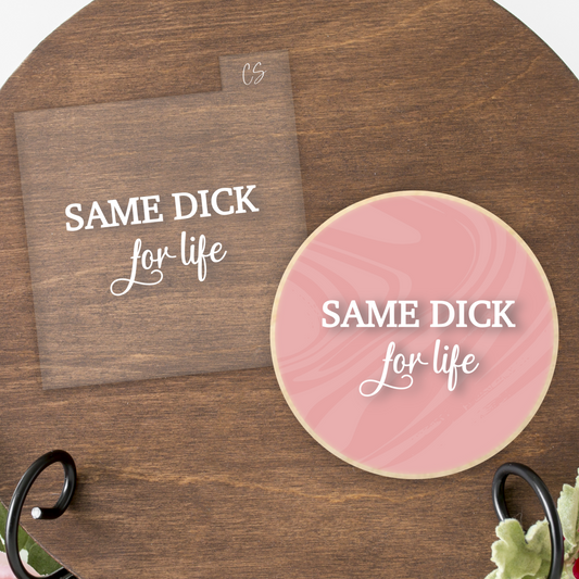 Same Dick For Life